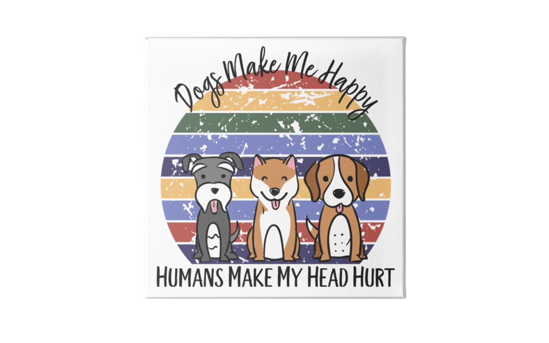Dogs Make Me Happy Canvas Sign