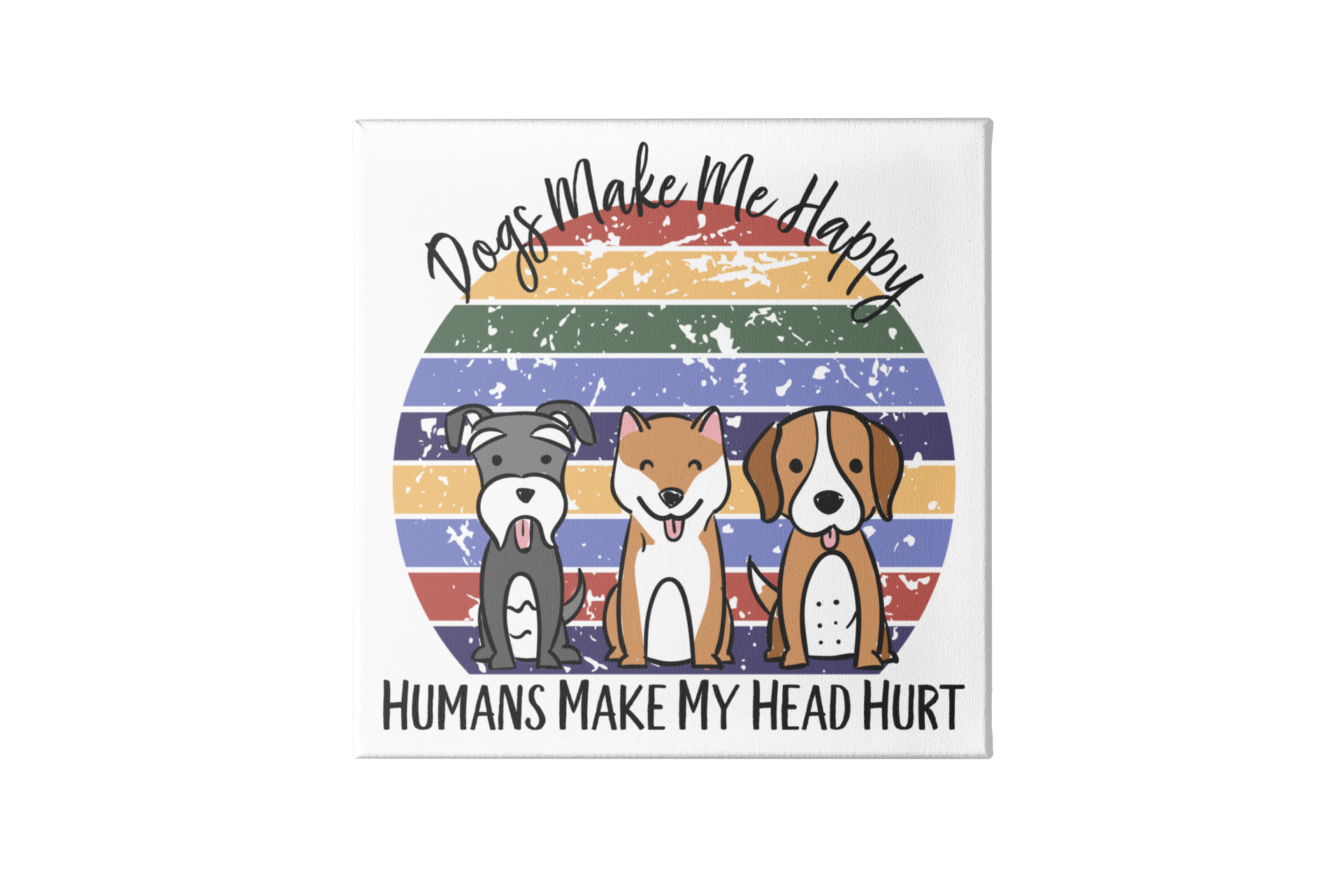Dogs make me happy mock up Dogs Make Me Happy Canvas Sign