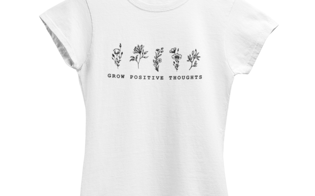 Grow Positive Thoughts T-Shirt